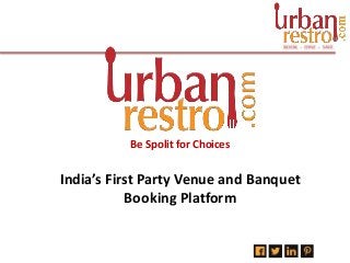 Be Spolit for Choices
India’s First Party Venue and Banquet
Booking Platform
 