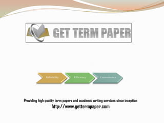 Providing high quality term papers and academic writing services since inception
                   http://www.gettermpaper.com
 