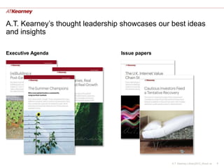 A.T. Kearney’s thought leadership showcases our best ideas
and insights

Executive Agenda                 Issue papers




                                                A.T. Kearney Library2012_About us   4
 