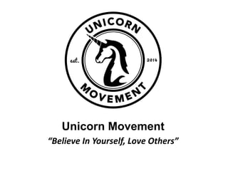 Unicorn Movement
“Believe In Yourself, Love Others”

 