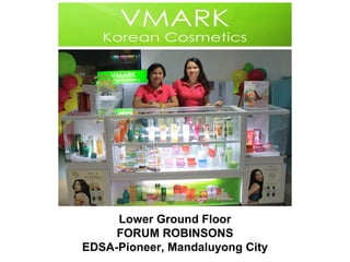 Lower Ground Floor 
FORUM ROBINSONS 
EDSA-Pioneer, Mandaluyong City 
