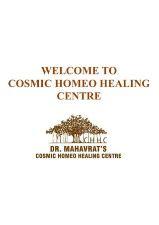 WELCOME TO
COSMIC HOMEO HEALING
CENTRE
 