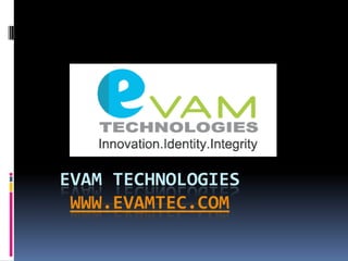   Evam technologieswww.evamtec.com 