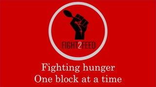 Fighting hunger
One block at a time
 