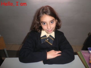 Hello, I am
 