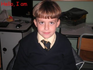 Hello, I am
 