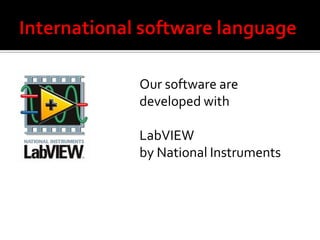 Our software are
developed with

LabVIEW
by National Instruments
 