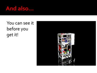 You can see it
before you
get it!
 