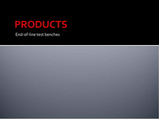 End-of-line test benches
 