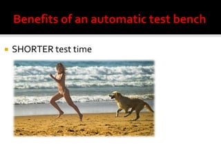    SHORTER test time
 