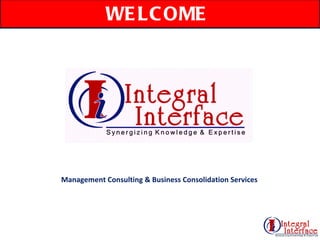 WELCOME  Management Consulting & Business Consolidation Services 