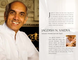 J
                agdish N. Vaidya was born into a long line of
                Ayurvedic Physicians. He has served as Dir...