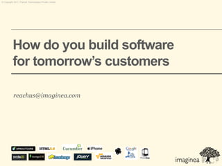 © Copyright 2011. Pramati Technologies Private Limited.




           How do you build software
           for tomorrow’s customers

           reachus@imaginea.com
 