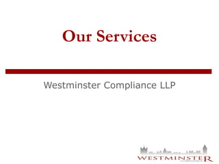 Our Services
Westminster Compliance LLP
 