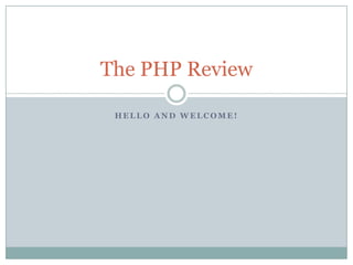 The PHP Review

 HELLO AND WELCOME!
 