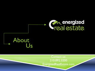 About
    Us
               Contact us:
              210.892.3200
         EnergizedRealEstate.com
 