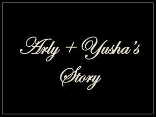 Arly + Yusha’s
Story

 