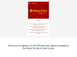 Once you’ve signed in to the Preview app, please navigate to
the About Us tab to have a look.
 