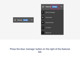 Press the blue ‘manage’ button on the right of the features
tab.
 