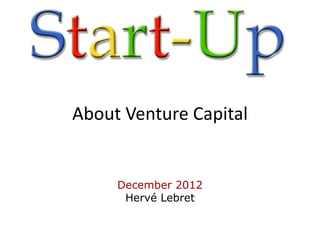 About Venture Capital


     December 2012
      Hervé Lebret
 