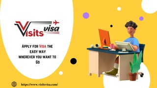 Apply for Visa the
easy way
wherever you want to
Go
https://www.visitsvisa.com/
 