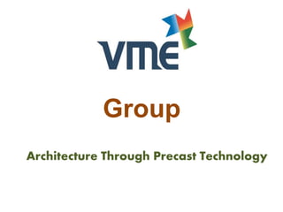 Architecture Through Precast Technology
Group
 