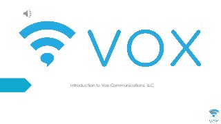 Introduction to Vox Communications, LLC
 