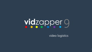 9
9
video logistics
 