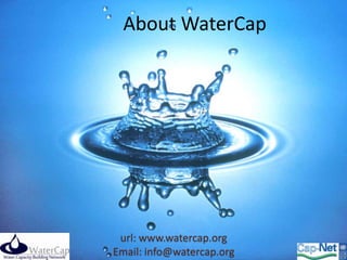 About WaterCap




 url: www.watercap.org
                           1
Email: info@watercap.org
 