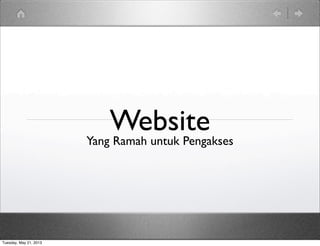 WebsiteYang Ramah untuk Pengakses
Tuesday, May 21, 2013
 