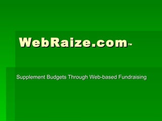 WebRaize.com ™ Supplement Budgets Through Web-based Fundraising 