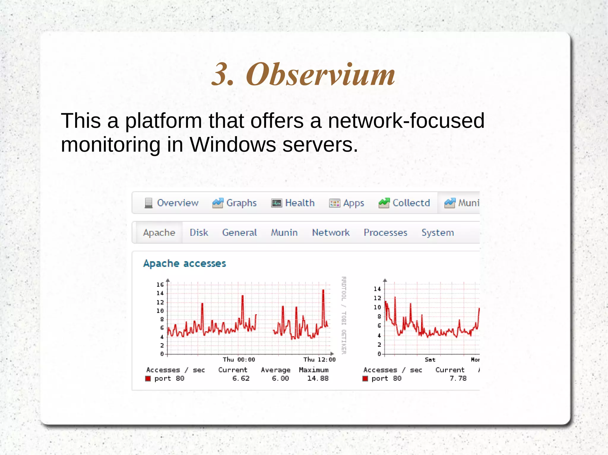 3. Observium
This a platform that offers a network-focused
monitoring in Windows servers.
 