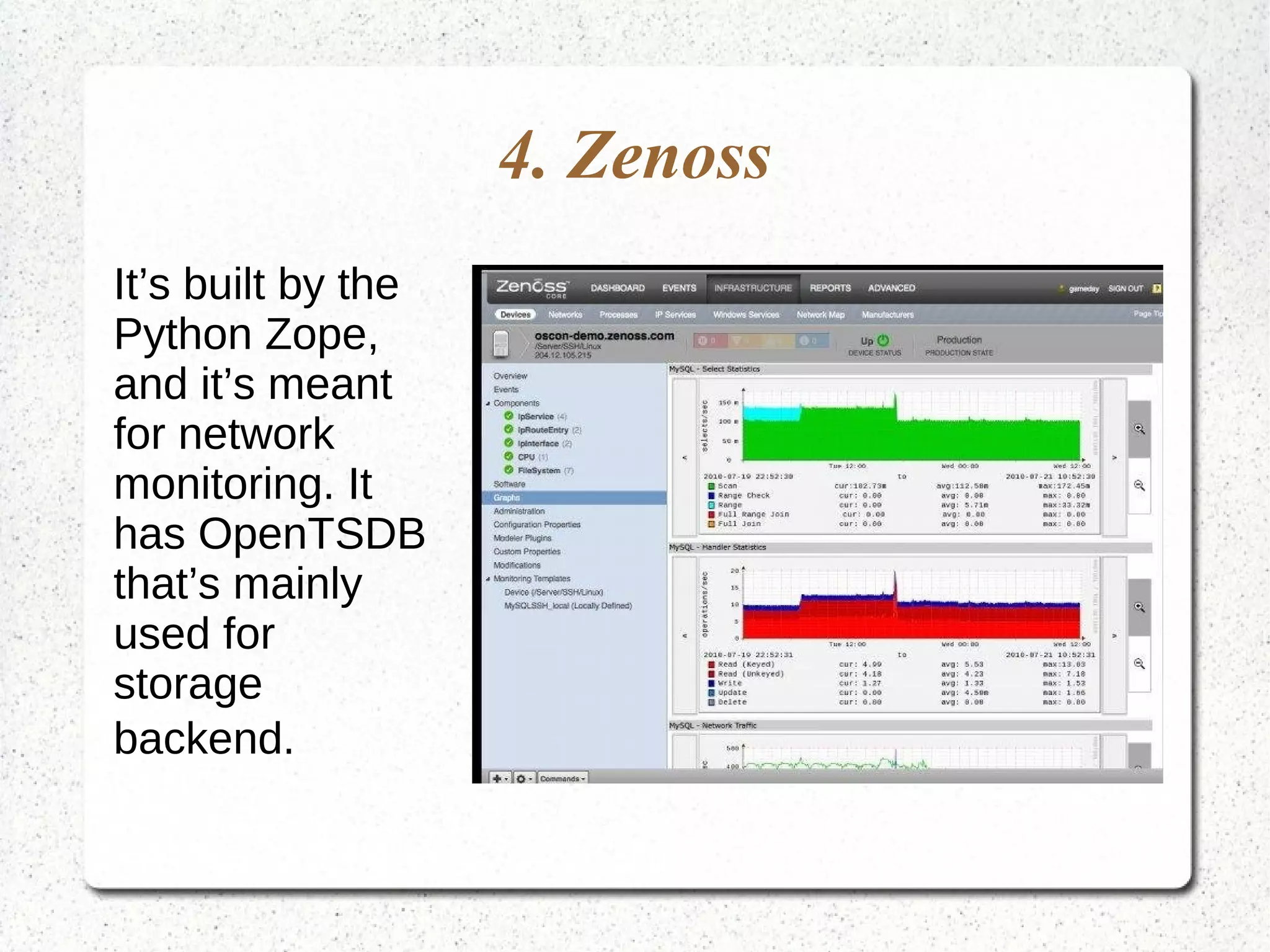 4. Zenoss
It’s built by the
Python Zope,
and it’s meant
for network
monitoring. It
has OpenTSDB
that’s mainly
used for
storage
backend.
 