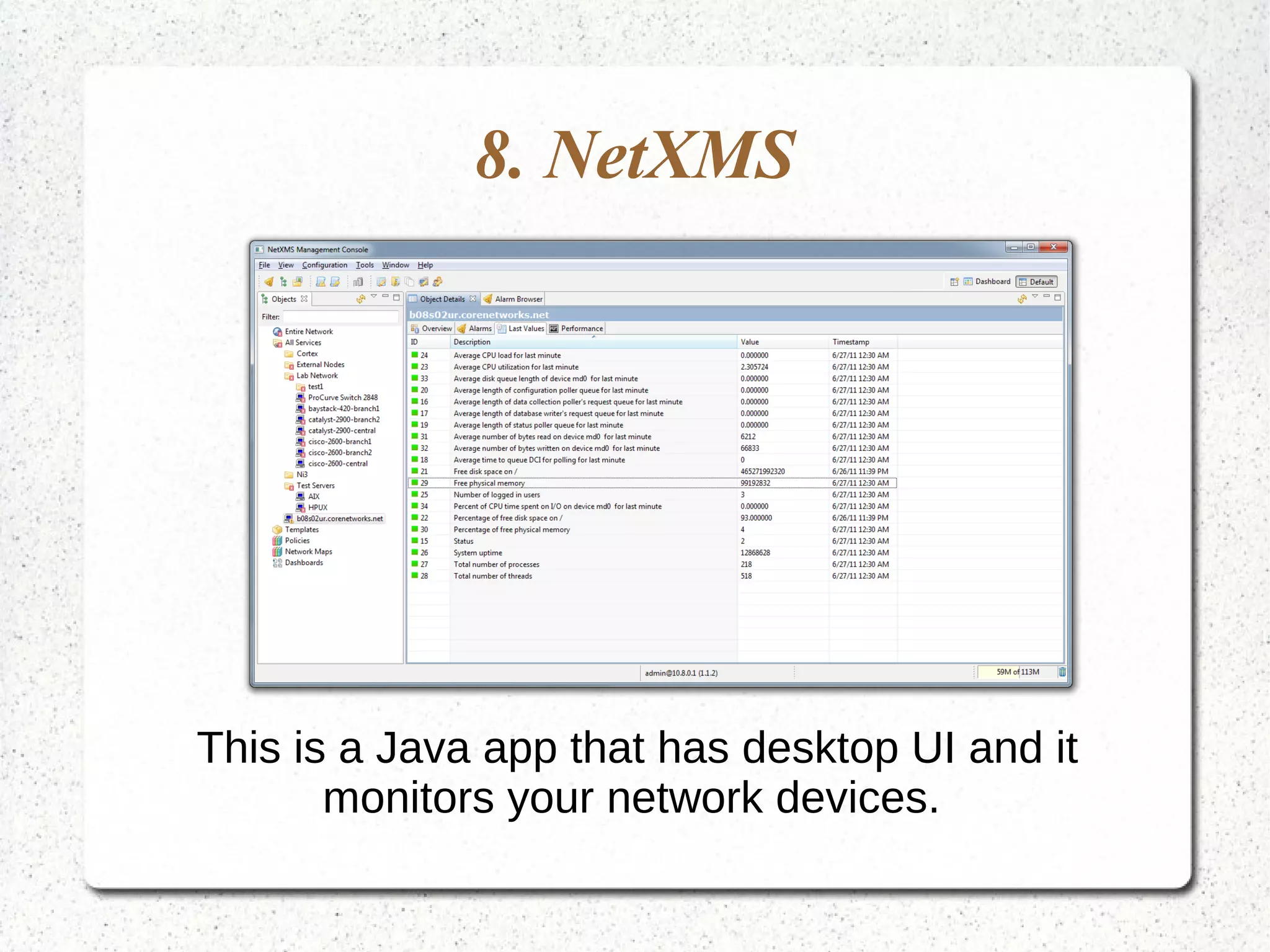 8. NetXMS
This is a Java app that has desktop UI and it
monitors your network devices.
 