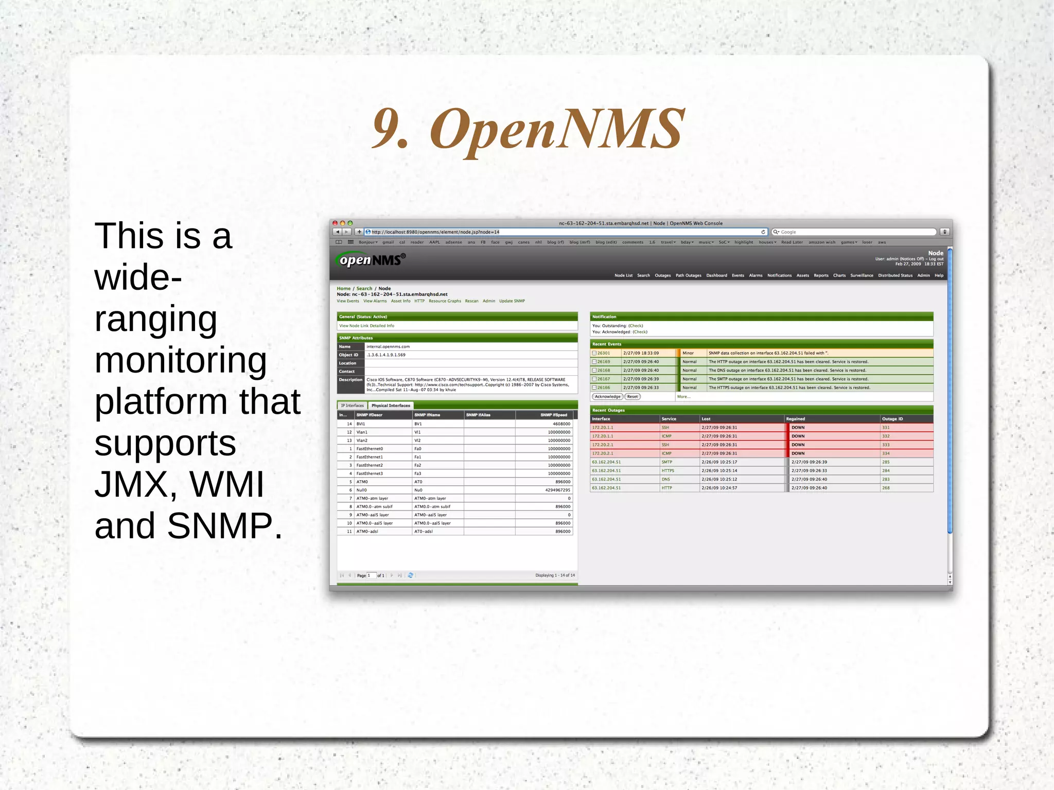 9. OpenNMS
This is a
wide-
ranging
monitoring
platform that
supports
JMX, WMI
and SNMP.
 