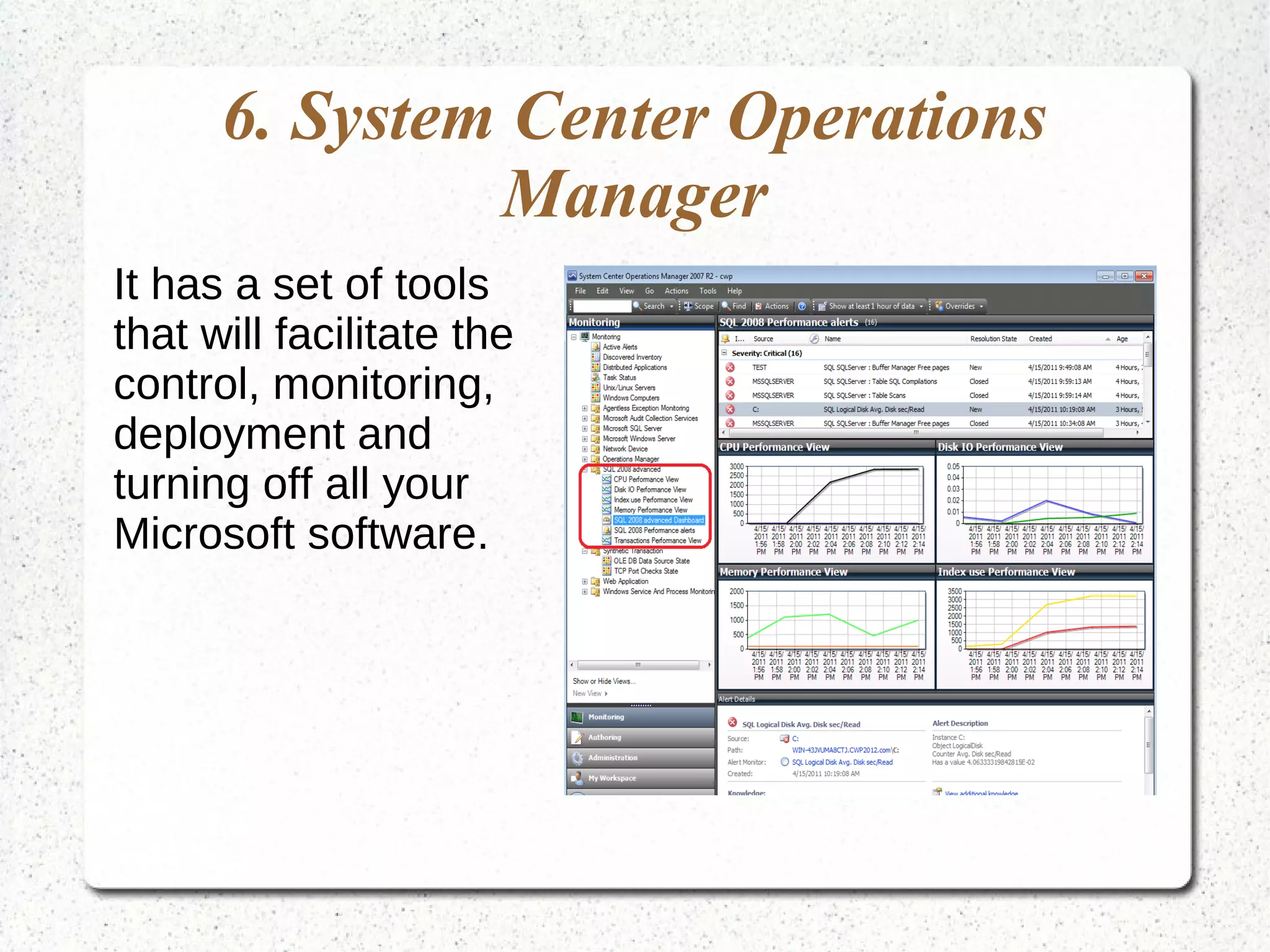 6. System Center Operations
Manager
It has a set of tools
that will facilitate the
control, monitoring,
deployment and
turning off all your
Microsoft software.
 