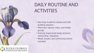 • Morning: Academic classes and skill-
building sessions
• Afternoon: Sports, clubs, and hobby
groups
• Evening: Supervised study sessions,
mentorship, relaxation
• Meals, breaks, and community events
included
DAILY ROUTINE AND
ACTIVITIES