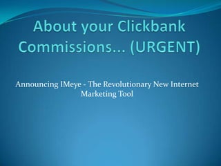 Announcing IMeye - The Revolutionary New Internet
                Marketing Tool
 