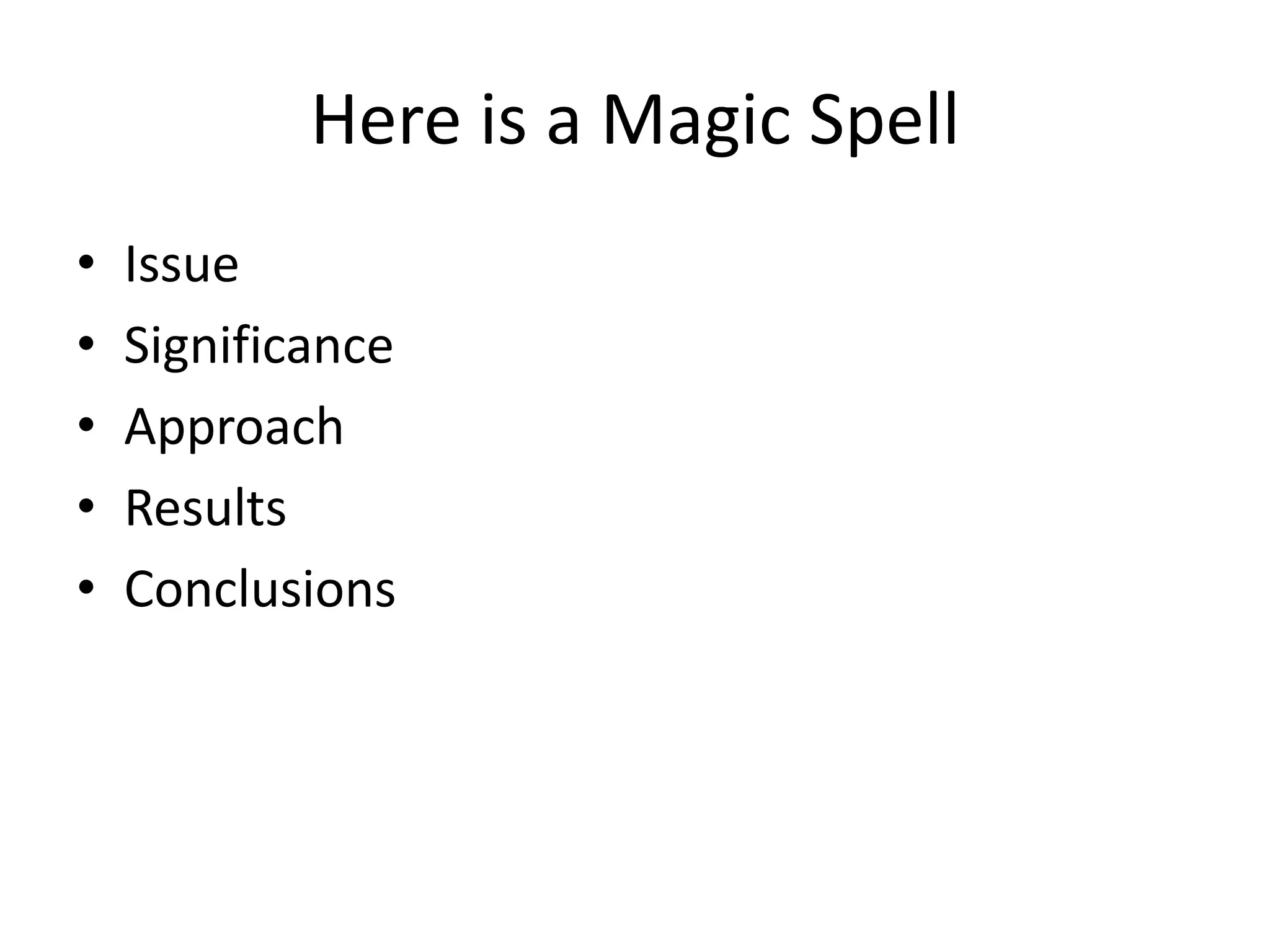 Here is a Magic Spell
• Issue
• Significance
• Approach
• Results
• Conclusions
 