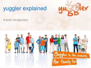 yuggler explained
A brief introduction
 
