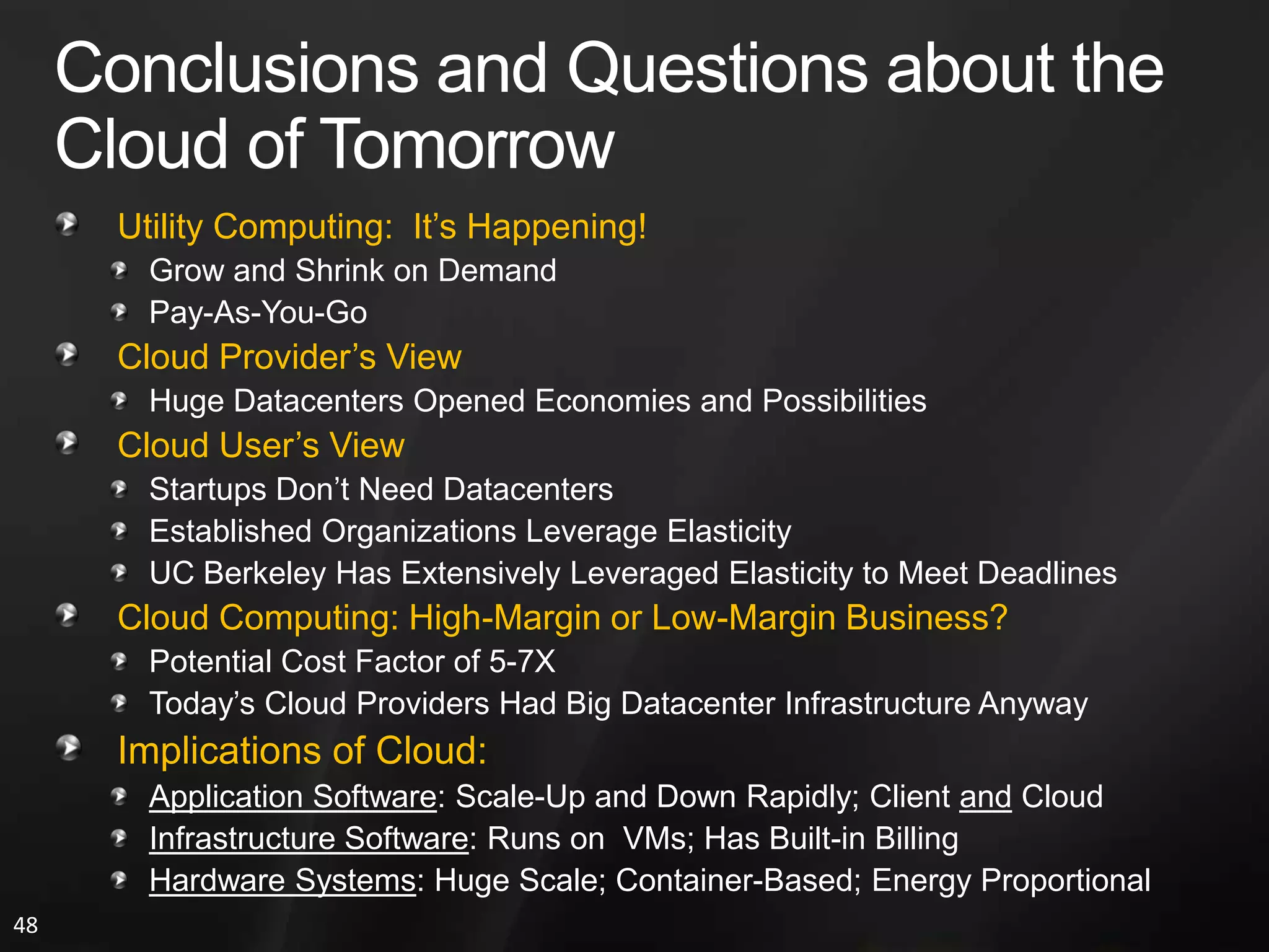 #2 Obstacle: Data Lock-InCloud Storage Providers (So Far) Have Distinct APIsDifficult (Impractical) to Store Data in Multiple Cloud ProvidersUsers Must Trust Their Cloud Providers Not to Lose DataCloud Users Vulnerable to Price IncreasesRichard Stallman Warned of ThisStandardizing APIs Gives SaaS Programmer PortabilitySome Argue May Lead to Commoditization of Cloud ProvidersUC Berkeley Thinks This Is UnlikelyQuality of Cloud Providers Can Be a DifferentiatorStandard APIs Allow “Surge Computing”: On-Premise plus CloudSqueeze Their Profits!