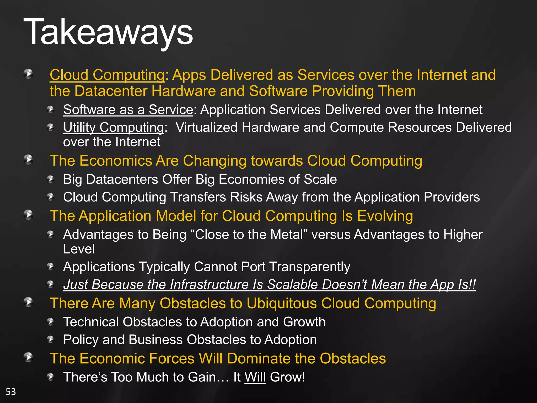 #10 Obstacle: Software LicensingSoftware Licenses Typically Restrict which Computers May Use the SoftwareUsers Pay for Software and then Annual Maintenance FeesSAP & Oracle Charge 22% of Purchase per AnnumMany Cloud Providers Used Only Open Source Software because the Licensing Model Is a Poor Fit for Cloud ComputingOpportunity: Open Source vs. Changes to LicensesMSFT and AMZN Now Offer Pay-As-You-Go Licenses for Windows and SQL Server on EC2EC2 on Windows  15 cents/hourEC2 on Linux  10 cents/hourObstacle: Encourage Software Sales for the CloudAwkward with Quarterly Sales TrackingOpportunity: Cloud Providers Offer Bulk Prepaid PlansE.g. Oracle Sells 100,000 Instance Hours for the Cloud