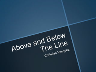 Above and below the line