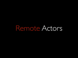 Remote Actors
 