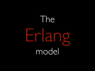 The

Erlang
 model
 