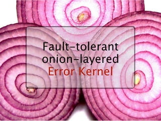 Fault-tolerant
onion-layered
 Error Kernel
 
