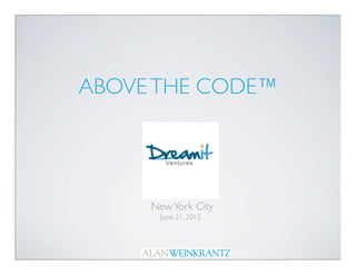 ABOVE THE CODE™




     New York City
      June 21, 2012
 