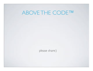 ABOVE THE CODE™




    please share:)
 