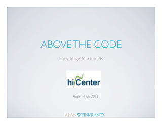 ABOVETHE CODE
Early Stage Startup PR
Haifa - 4 July, 2013
 