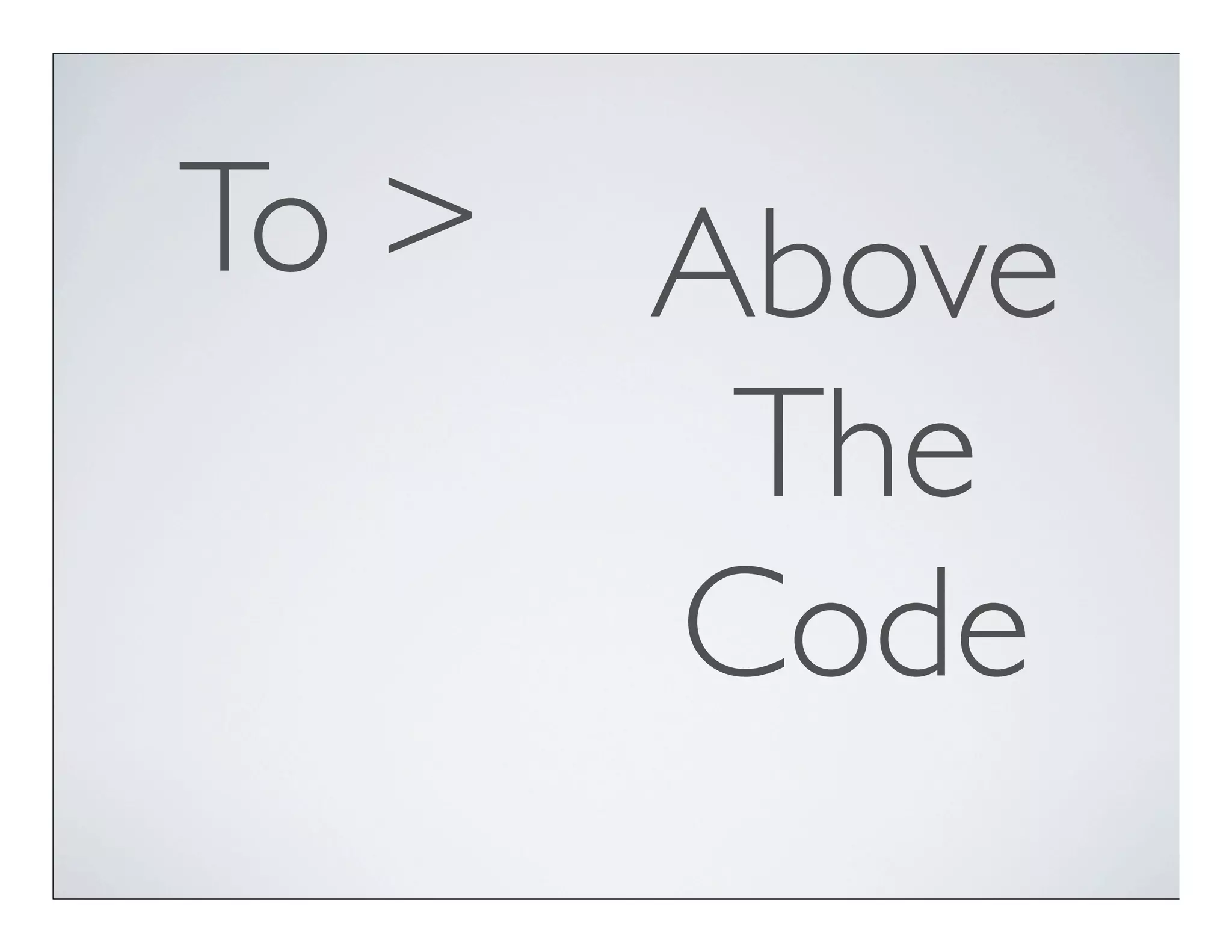 To >   Above
        The
       Code
 